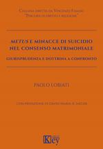 Metus e minacce di suicidio nel consenso matrimoniale. Giurisprudenza e dottrina a confronto