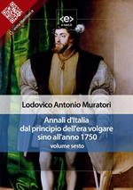 Annali d'Italia dal principio dell'era volgare sino all'anno 1750. Vol. 6