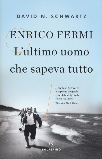 Enrico Fermi. L'ultimo uomo che sapeva tutto - David N. Schwartz - copertina