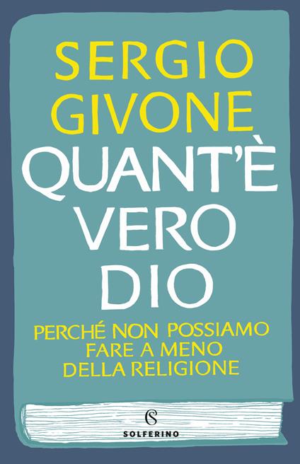 Quant'è vero Dio. Perché non possiamo fare a meno della religione - Sergio Givone - ebook