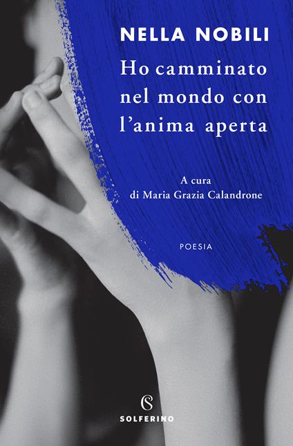 Ho camminato nel mondo con l'anima aperta - Nella Nobili,Maria Grazia Calandrone - ebook