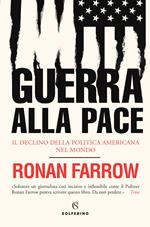 Guerra alla pace. Il declino della politica americana nel mondo