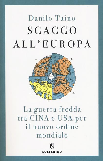 Scacco all'Europa. La guerra fredda tra Cina e USA per il nuovo ordine mondiale - Danilo Taino - copertina