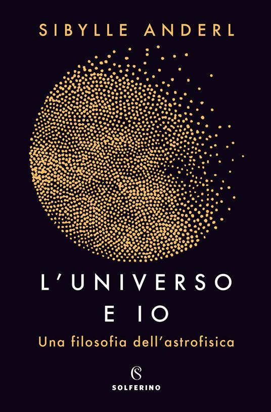 L' universo e io. Una filosofia dell'astrofisica - Sybille Anderl,Silvia Albesano - ebook