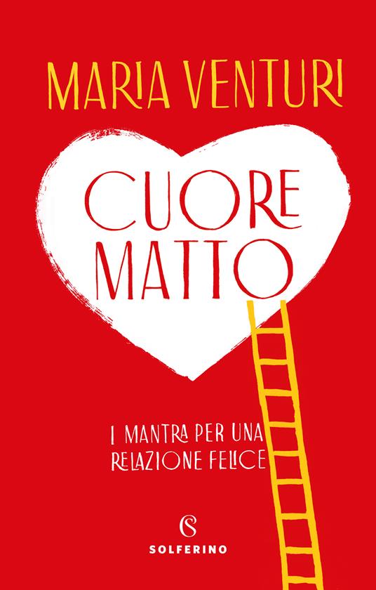 Cuore matto. I mantra per una relazione felice - Maria Venturi - ebook