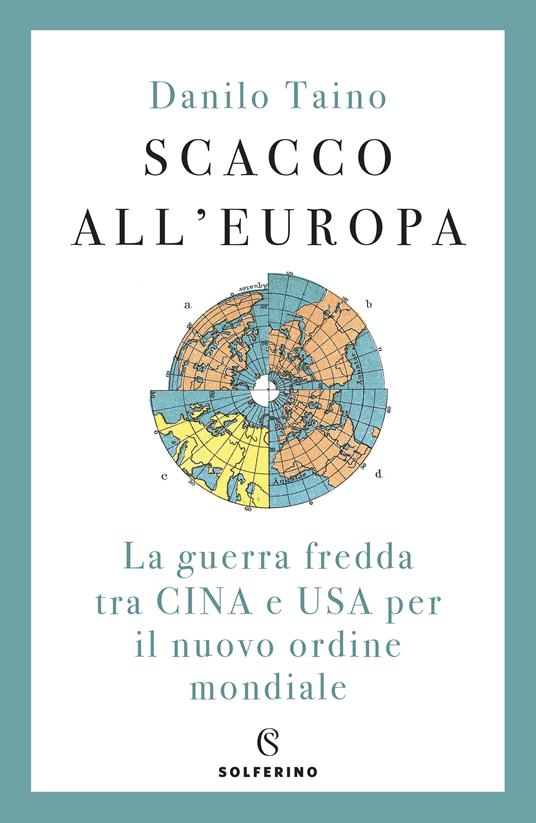 Scacco all'Europa. La guerra fredda tra Cina e USA per il nuovo ordine mondiale - Danilo Taino - ebook