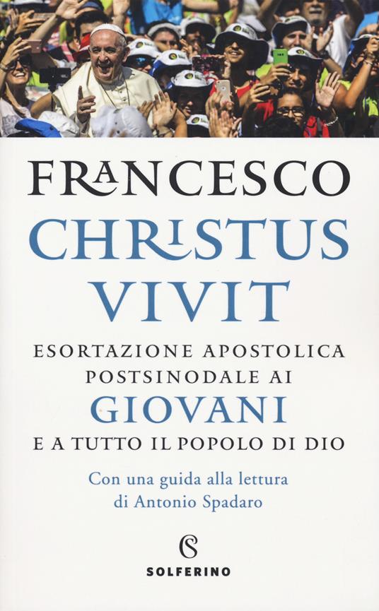 «Christus vivit». Esortazione apostolica postsinodale ai giovani e a tutto il popolo di Dio. Con una guida alla lettura di Antonio Spadaro - Francesco (Jorge Mario Bergoglio) - copertina