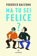 Ma tu sei felice?