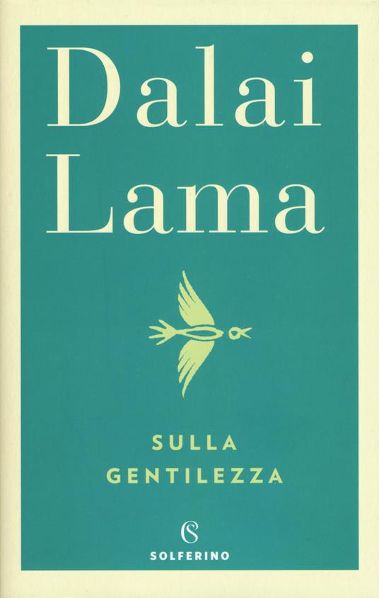 Sulla gentilezza - Gyatso Tenzin (Dalai Lama) - Libro - Solferino - Saggi |  Feltrinelli