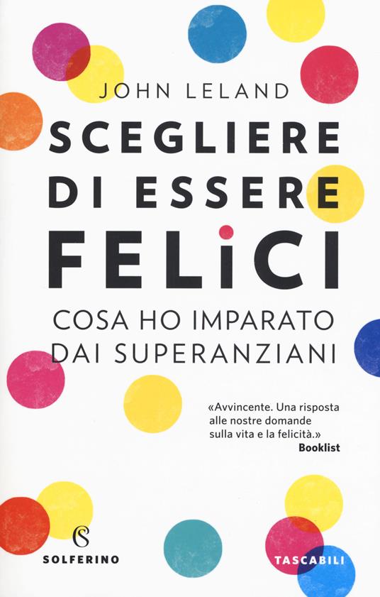 Scegliere di essere felici. Cosa ho imparato dai superanziani - John Leland - copertina