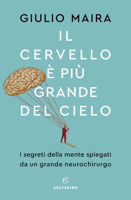 Il cervello è più grande del cielo. I segreti della mente spiegati da un grande neurochirurgo - Giulio Maira - ebook