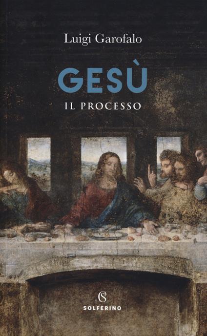 Gesù. Il processo - Luigi Garofalo - copertina