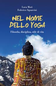 Nel nome dello yoga. Filosofia, disciplina, stile di vita