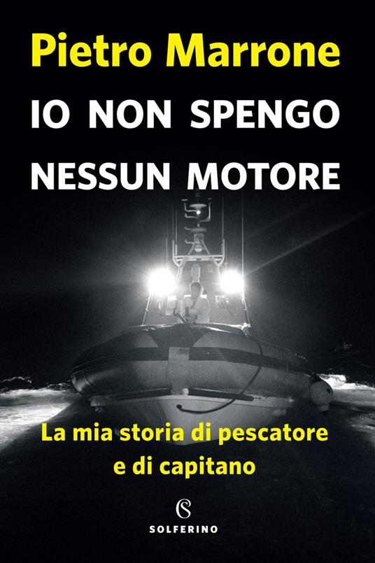 Io non spengo nessun motore. La mia storia di pescatore e di capitano - Pietro Marrone - ebook