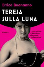 Teresa sulla luna. Vita, musica e peccati di mia nonna millantatrice