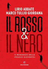 Il rosso & il nero. Il romanzo della «Peggio gioventù»