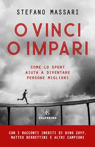 Libro O vinci o impari. Come lo sport aiuta a diventare persone migliori Stefano Massari