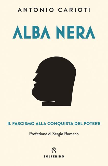 Alba nera. Il fascismo alla conquista del potere - Antonio Carioti - ebook