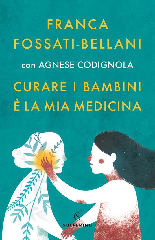 Curare i bambini è la mia medicina - Agnese Codignola,Franca Fossati Bellani - ebook