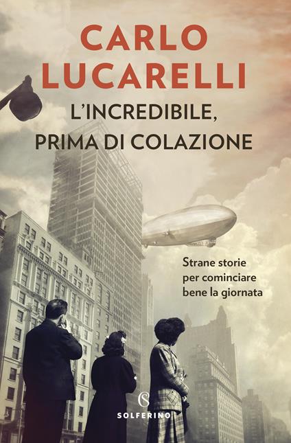 L' incredibile, prima di colazione. Strane storie per cominciare bene la giornata - Carlo Lucarelli - copertina