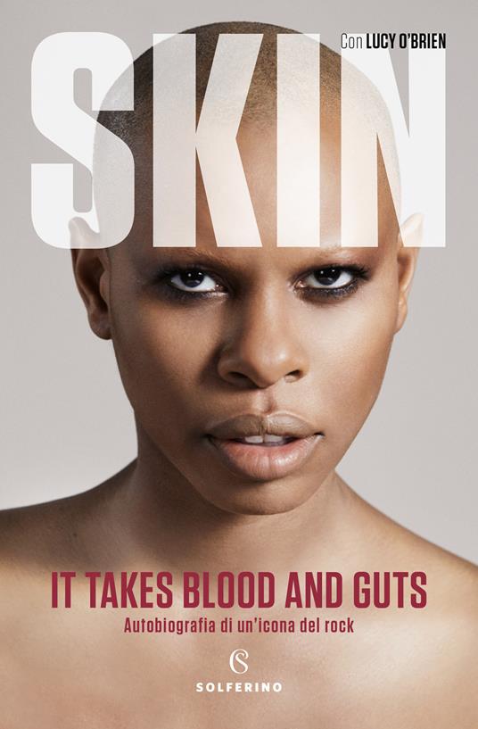 It takes blood and guts. Autobiografia di un'icona del rock - Skin,Lucy O'Brien - copertina