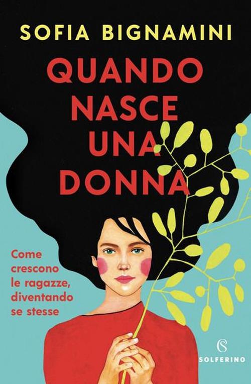 Quando nasce una donna. Come crescono le ragazze, diventando se stesse - Sofia Bignamini - copertina