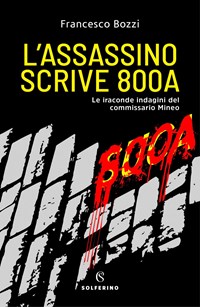 L'assassino scrive 800a. Le iraconde indagini del commissario Mineo :  Bozzi, Francesco: : Libri