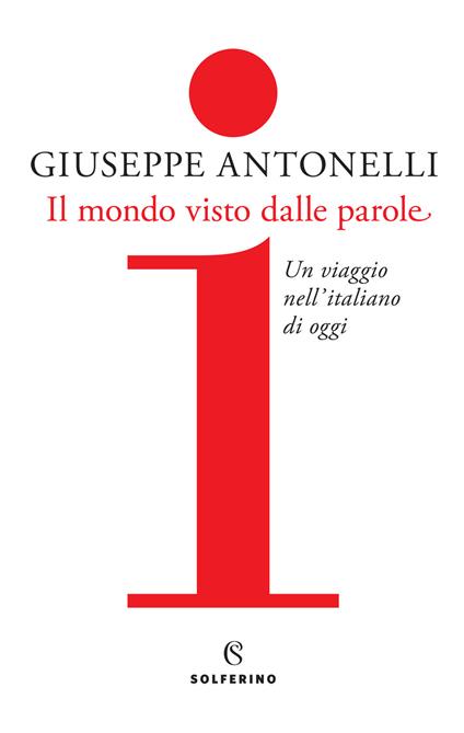 Il mondo visto dalle parole. Un viaggio nell'italiano di oggi - Giuseppe Antonelli - copertina