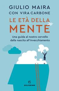 Le età della mente. Una guida al nostro cervello, dalla nascita all'invecchiamento