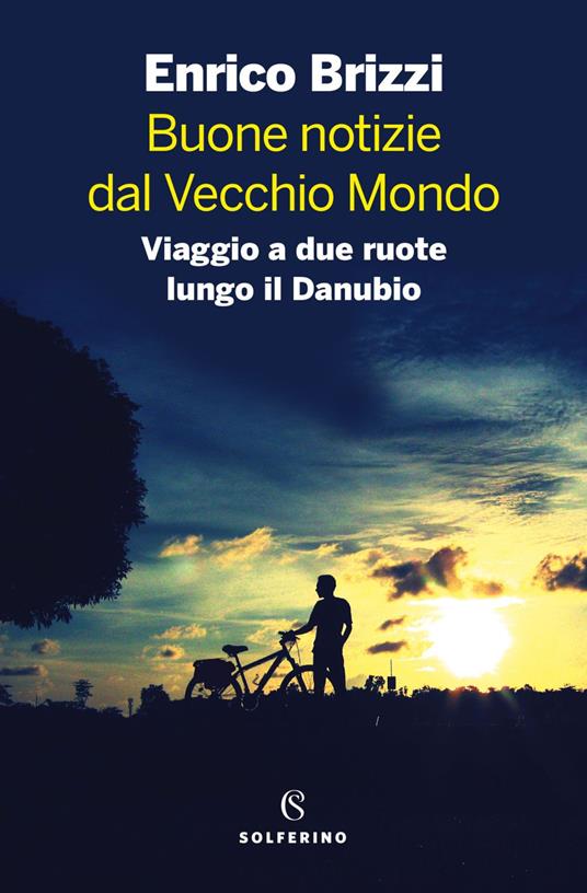 Buone notizie dal Vecchio Mondo. Viaggio a due ruote lungo il Danubio - Enrico Brizzi - ebook