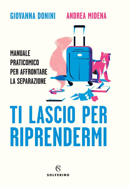 Ti lascio per riprendermi. Manuale praticomico per affrontare la separazione - Giovanna Donini,Andrea Midena - copertina