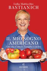 Il mio sogno americano. Una vita d'amore, famiglia e cucina