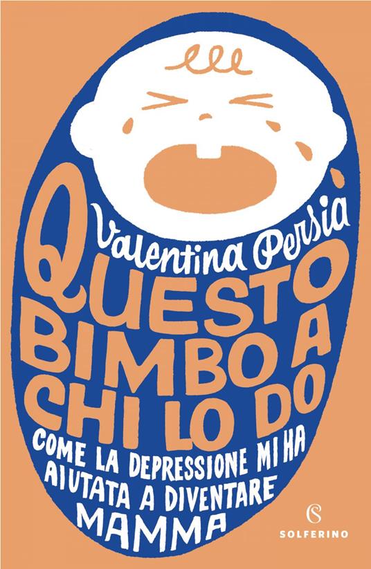 Questo bimbo a chi lo do. Come la depressione mi ha aiutata a diventare mamma - Valentina Persia - ebook