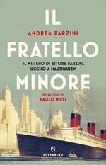 Il fratello minore. Il mistero di Ettore Barzini, ucciso a Mauthausen