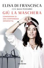 Giù la maschera. Confessioni di una campionessa imperfetta