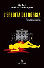 L' eredità dei Borgia. Una nuova indagine di Marco Pellegrini
