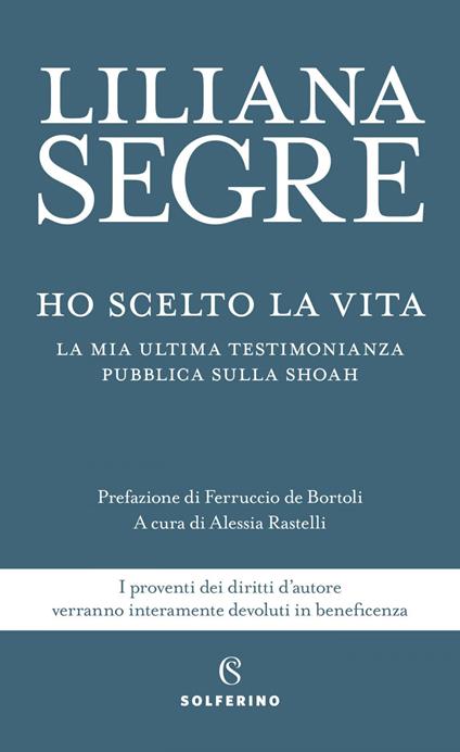 Ho scelto la vita. La mia ultima testimonianza pubblica sulla Shoah - Liliana Segre,Alessia Rastelli - ebook