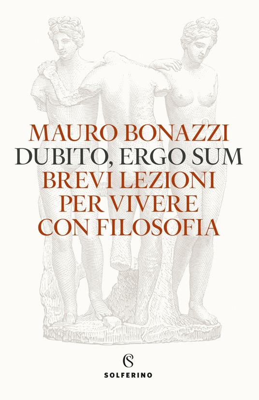 Dubito, ergo sum. Brevi lezioni per vivere con filosofia - Mauro Bonazzi - copertina