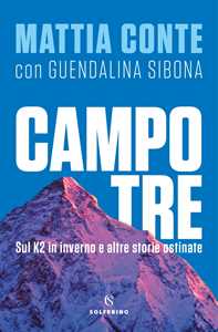 Libro Campo tre. Sul K2 in inverno e altre storie ostinate Mattia Conte Guendalina Sibona