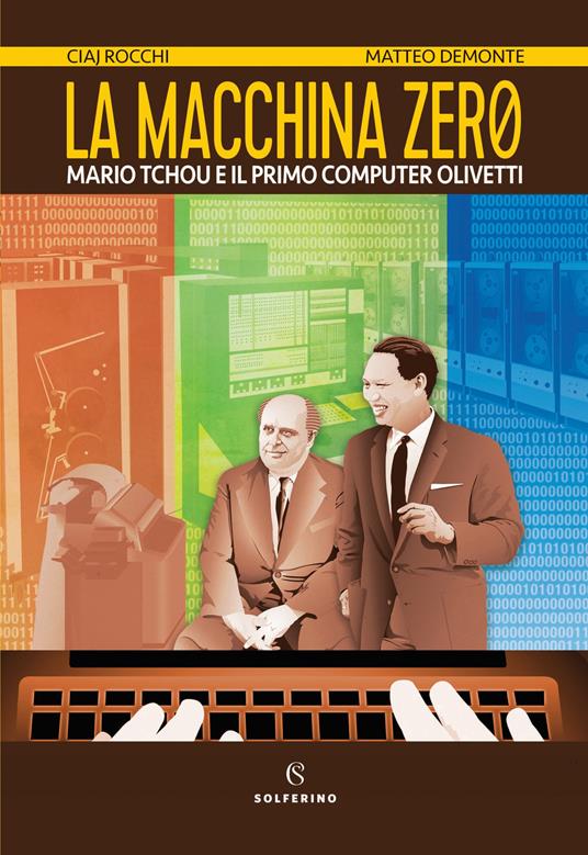 La macchina zero. Mario Tchou e il primo computer Olivetti - Ciaj Rocchi - copertina