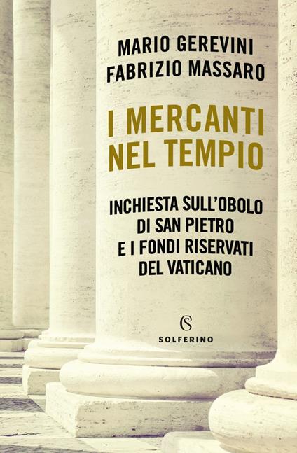 I mercanti nel tempio. Inchiesta sull'Obolo di san Pietro e i fondi riservati del Vaticano - Mario Gerevini,Fabrizio Massaro - ebook