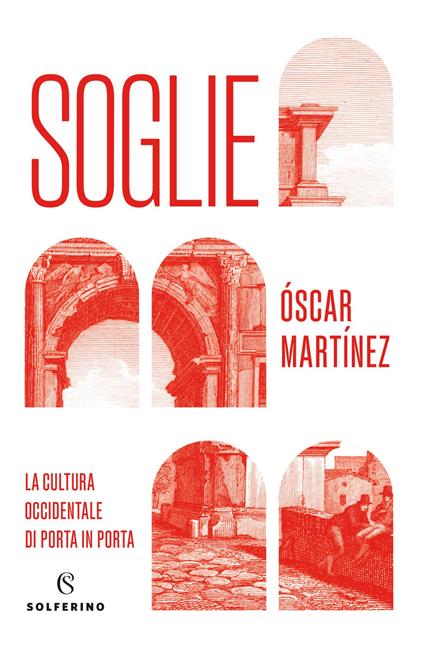 Soglie. La cultura occidentale di porta in porta - Óscar Martínez - copertina