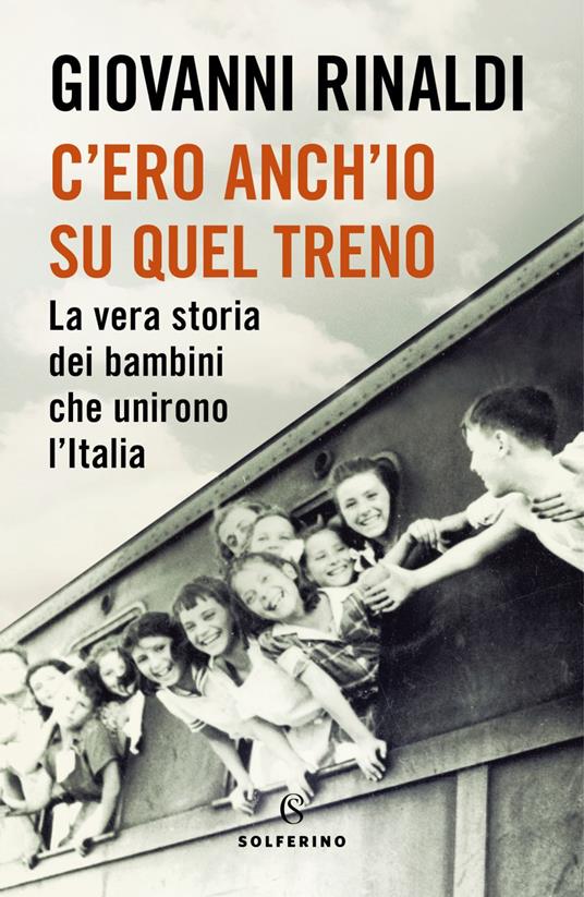 C'ero anch'io su quel treno. La vera storia dei bambini che unirono l'Italia - Giovanni Rinaldi - ebook