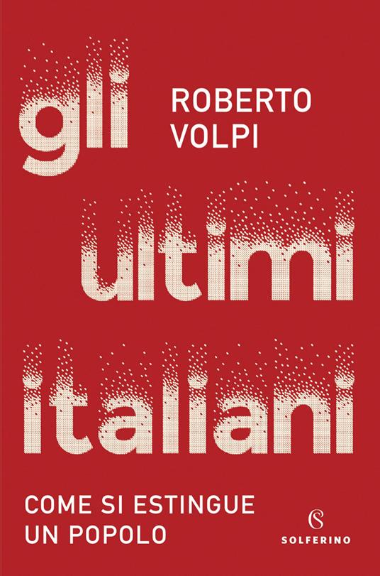 Gli ultimi italiani. Come si estingue un popolo - Roberto Volpi - copertina