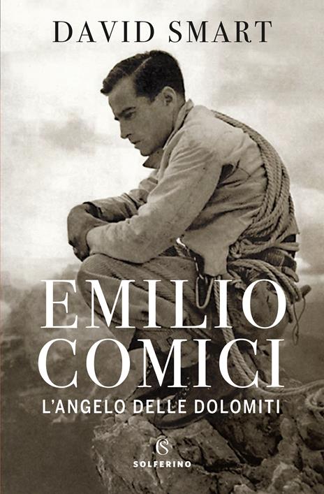 Emilio Comici. L'angelo delle Dolomiti - David Smart - copertina