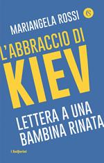 L'abbraccio di Kiev. Lettera a una bambina rinata