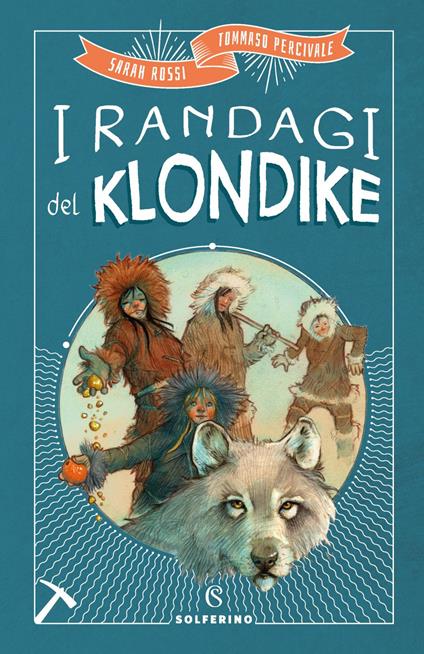 I randagi del Klondike - Tommaso Percivale,Sarah Rossi,Gianluca Garofalo - ebook