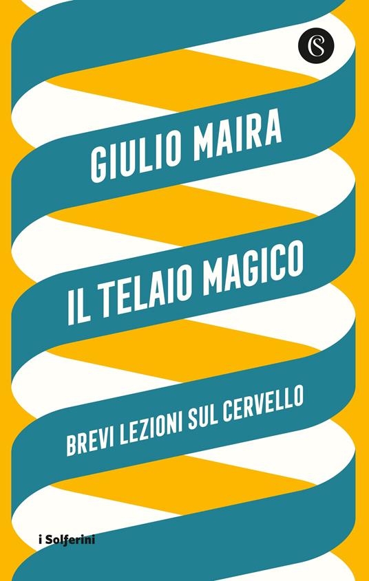 Il telaio magico. Brevi lezioni sul cervello - Giulio Maira - copertina