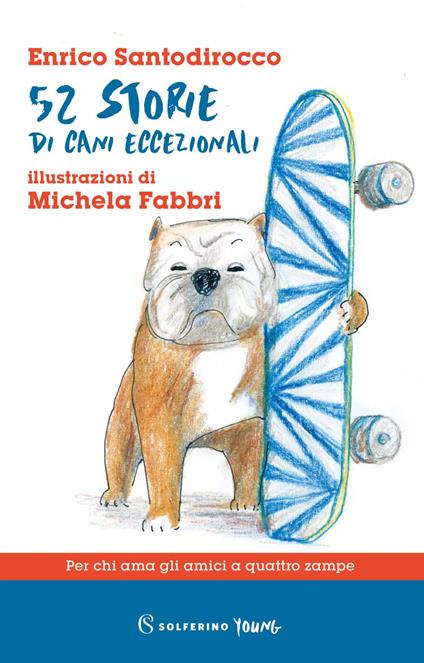 52 storie di cani eccezionali - Enrico Santodirocco,Michela Fabbri - ebook