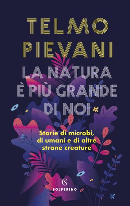 La natura è più grande di noi. Storie di microbi, di umani e di altre strane creature - Telmo Pievani - ebook